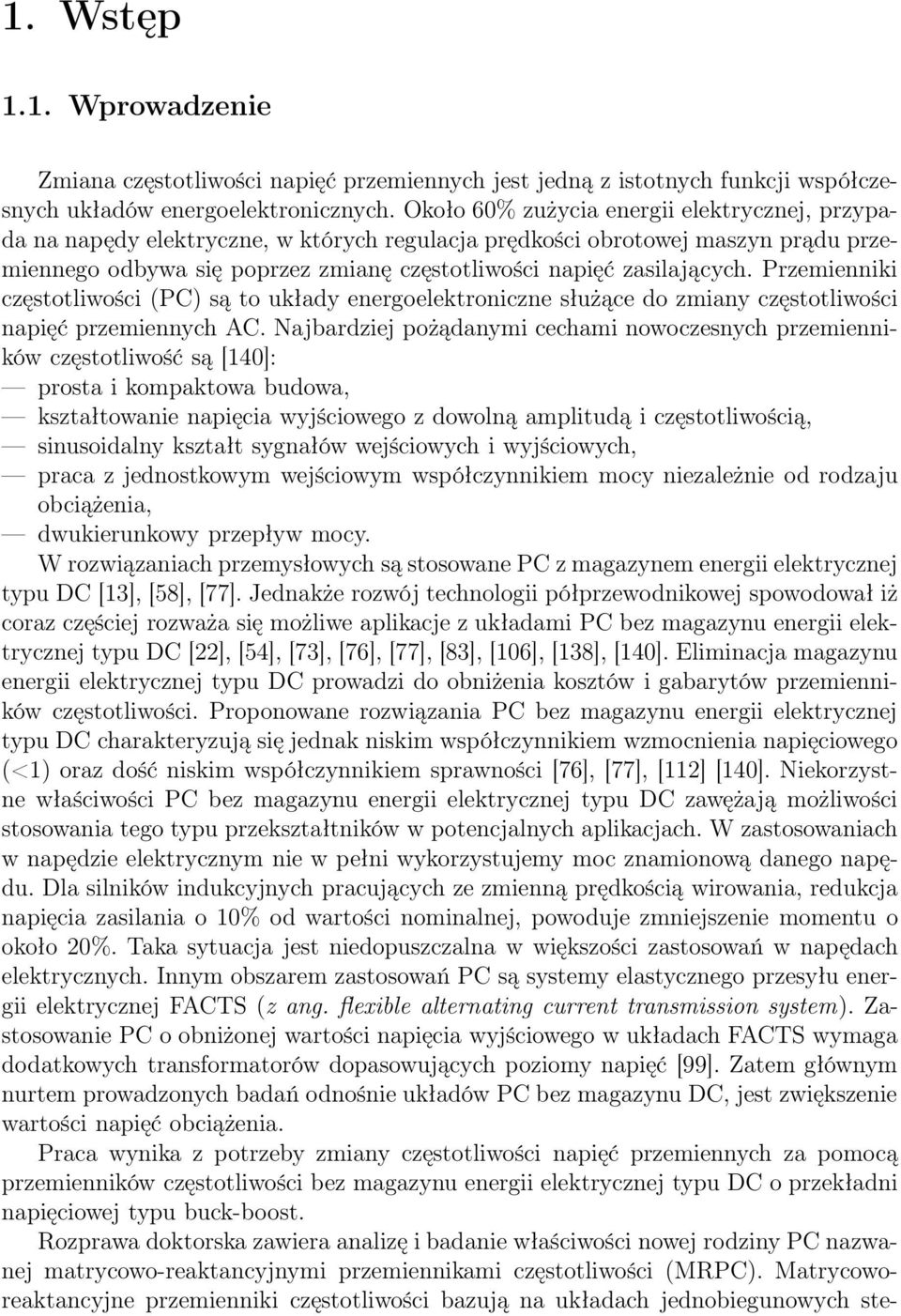 Przemienniki częstotliwości (PC) są to układy energoelektroniczne służące do zmiany częstotliwości napięć przemiennych AC.