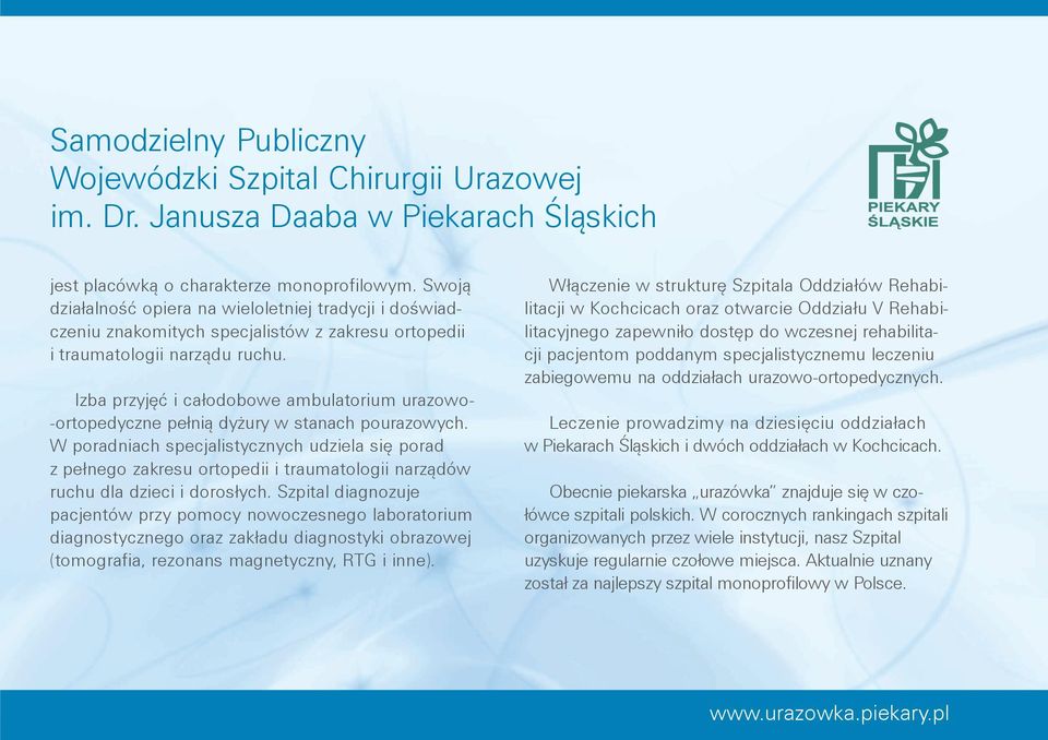 Izba przyjęć i całodobowe ambulatorium urazowo- -ortopedyczne pełnią dyżury w stanach pourazowych.