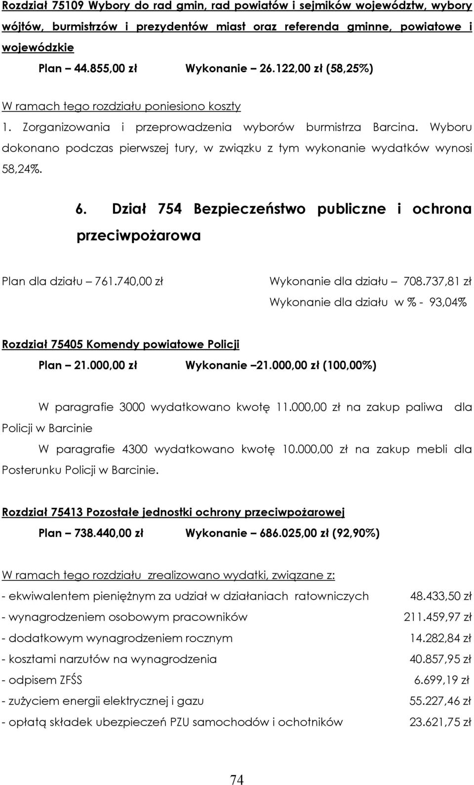 Wyboru dokonano podczas pierwszej tury, w związku z tym wykonanie wydatków wynosi 58,24%. 6. Dział 754 Bezpieczeństwo publiczne i ochrona przeciwpożarowa Plan dla działu 761.