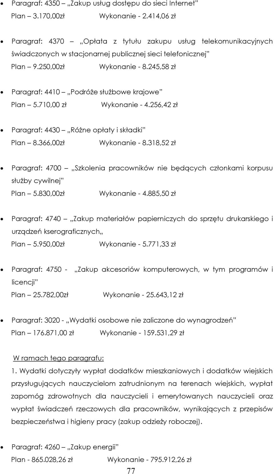 245,58 zł Paragraf: 4410 Podróże służbowe krajowe Plan 5.710,00 zł Wykonanie - 4.256,42 zł Paragraf: 4430 Różne opłaty i składki Plan 8.366,00zł Wykonanie - 8.