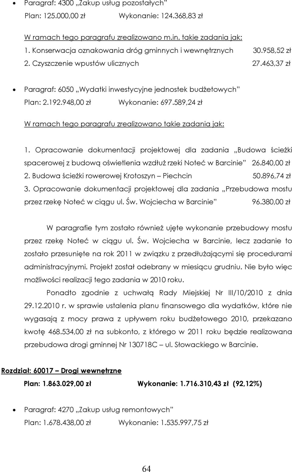 948,00 zł Wykonanie: 697.589,24 zł W ramach tego paragrafu zrealizowano takie zadania jak: 1.