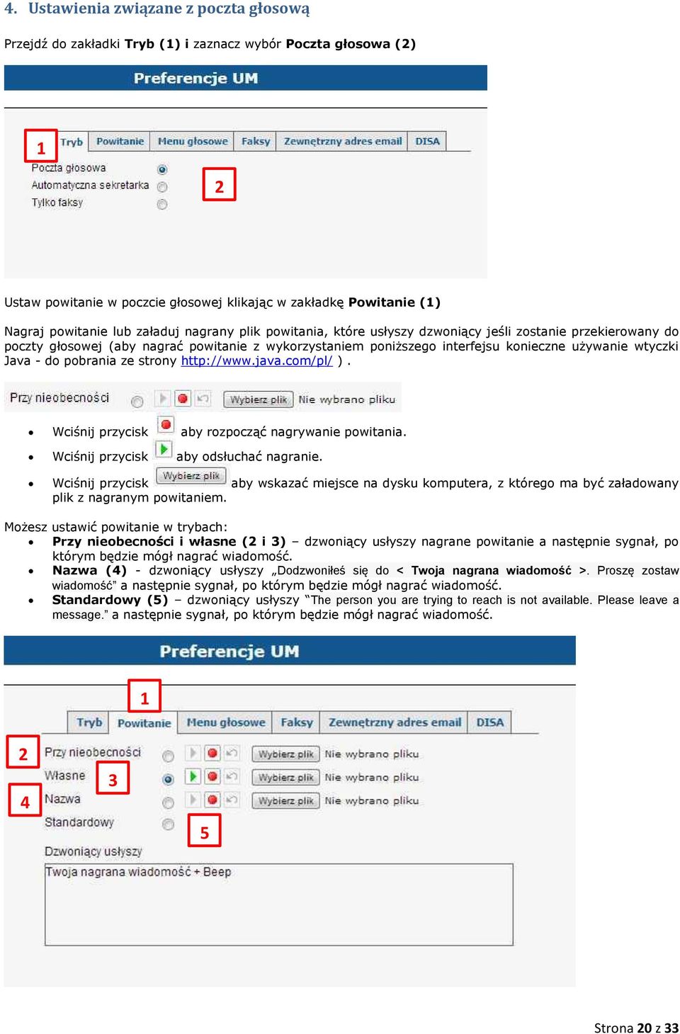 pobrania ze strony http://www.java.com/pl/ ). Wciśnij przycisk aby rozpocząć nagrywanie powitania. Wciśnij przycisk aby odsłuchać nagranie.