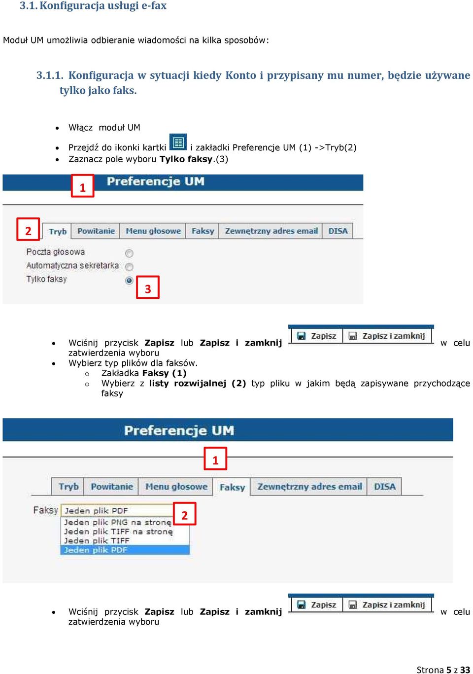 Włącz moduł UM Przejdź do ikonki kartki i zakładki Preferencje UM () ->Tryb() Zaznacz pole wyboru Tylko faksy.