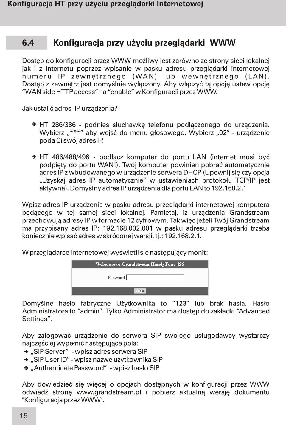 numeru IP zewnêtrznego (WAN) lub wewnêtrznego (LAN). Dostêp z zewn¹trz jest domyœlnie wy³¹czony. Aby w³¹czyæ t¹ opcjê ustaw opcjê WAN side HTTP access na enable w Konfiguracji przez WWW.