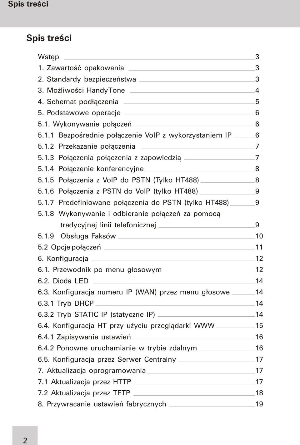 1.7 Predefiniowane po³¹czenia do PSTN (tylko HT488) 9 5.1.8 Wykonywanie i odbieranie po³¹czeñ za pomoc¹ tradycyjnej linii telefonicznej 9 5.1.9 Obs³uga Faksów 10 5.2 Opcje po³¹czeñ 11 6.