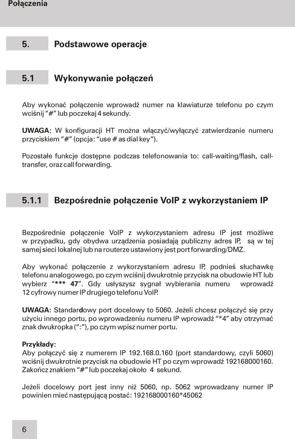 Pozosta³e funkcje dostêpne podczas telefonowania to: call-waiting/flash, calltransfer, oraz call forwarding. 5.1.