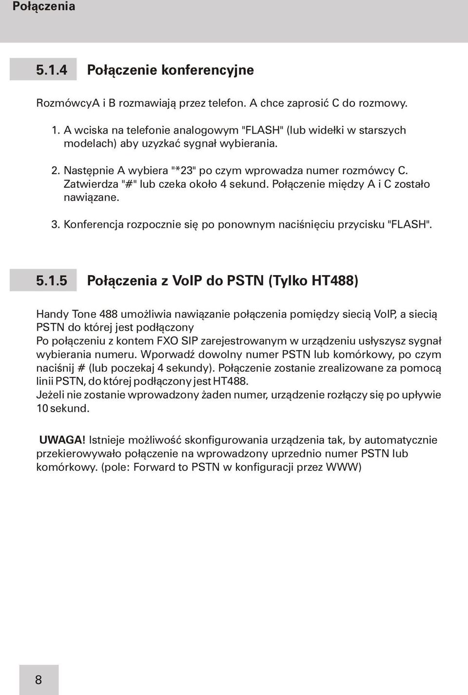 Zatwierdza "#" lub czeka oko³o 4 sekund. Po³¹czenie miêdzy A i C zosta³o nawi¹zane. 3. Konferencja rozpocznie siê po ponownym naciœniêciu przycisku "FLASH". 5.1.