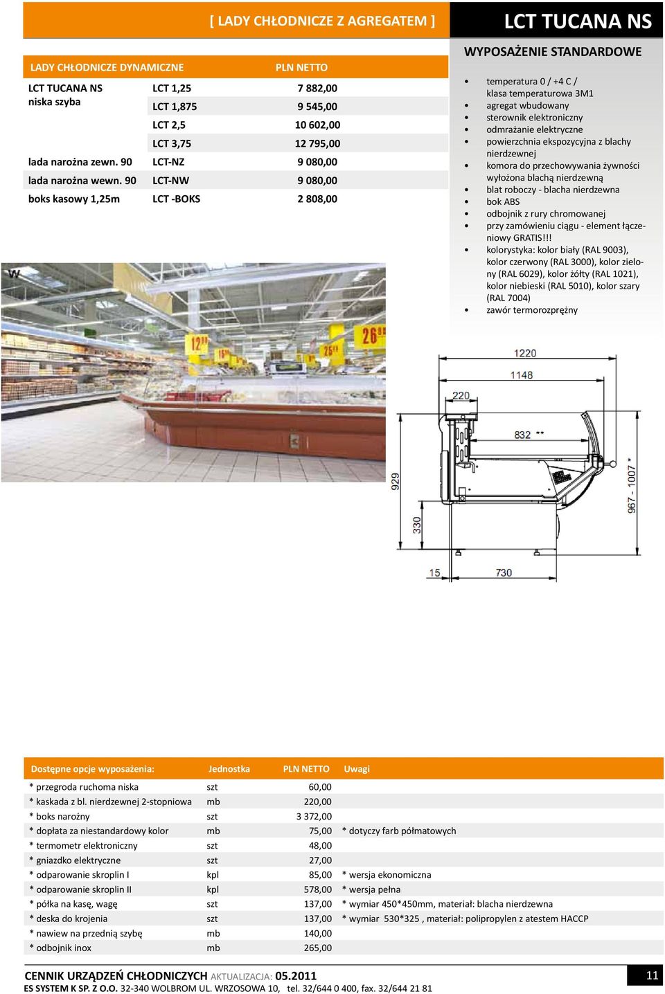 90 LCT-NW 9 080,00 boks kasowy 1,25m LCT -BOKS 2 808,00 LCT TUCANA NS temperatura 0 / +4 C / klasa temperaturowa 3M1 agregat wbudowany sterownik elektroniczny odmrażanie elektryczne powierzchnia