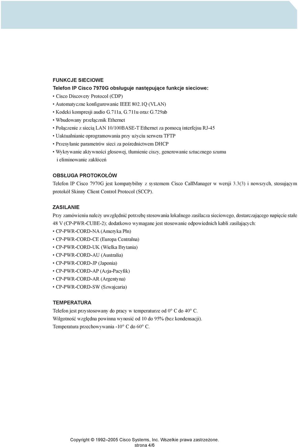 729ab Wbudowany przełącznik Ethernet Połączenie z siecią LAN 10/100BASE-T Ethernet za pomocą interfejsu RJ-45 Uaktualnianie oprogramowania przy użyciu serwera TFTP Przesyłanie parametrów sieci za