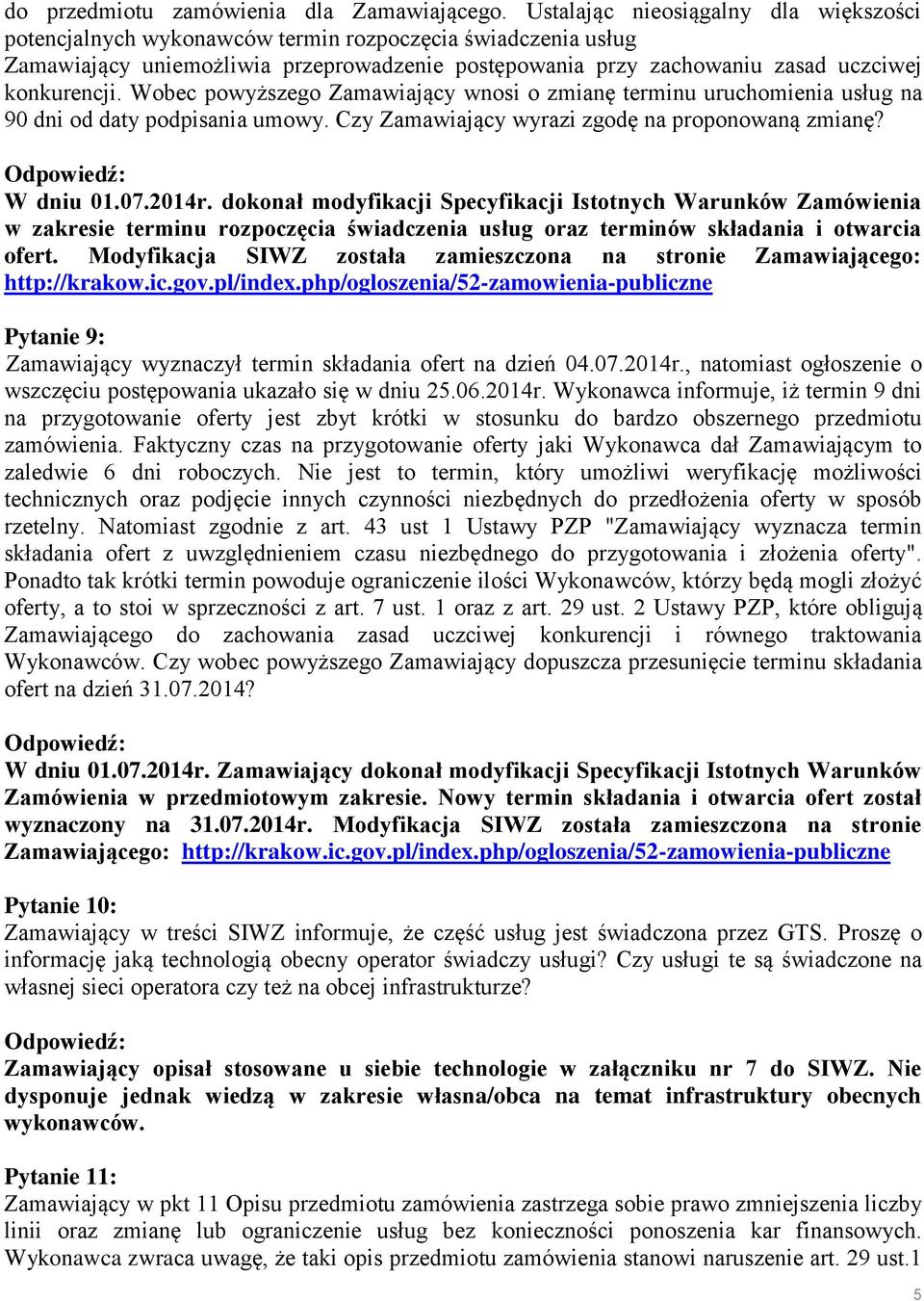 Wobec powyższego Zamawiający wnosi o zmianę terminu uruchomienia usług na 90 dni od daty podpisania umowy. Czy Zamawiający wyrazi zgodę na proponowaną zmianę? W dniu 01.07.2014r.