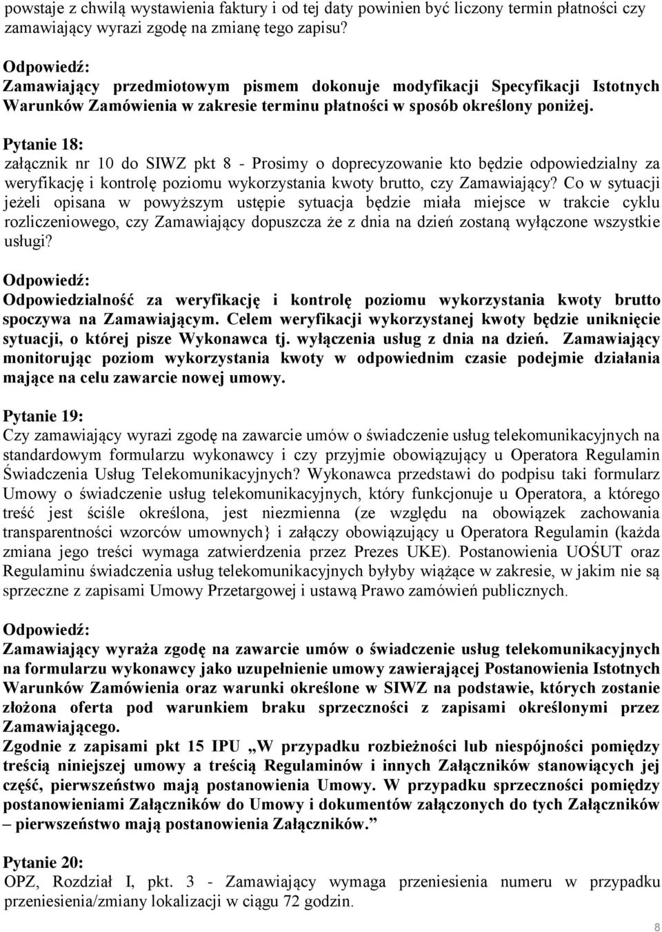 Pytanie 18: załącznik nr 10 do SIWZ pkt 8 - Prosimy o doprecyzowanie kto będzie odpowiedzialny za weryfikację i kontrolę poziomu wykorzystania kwoty brutto, czy Zamawiający?