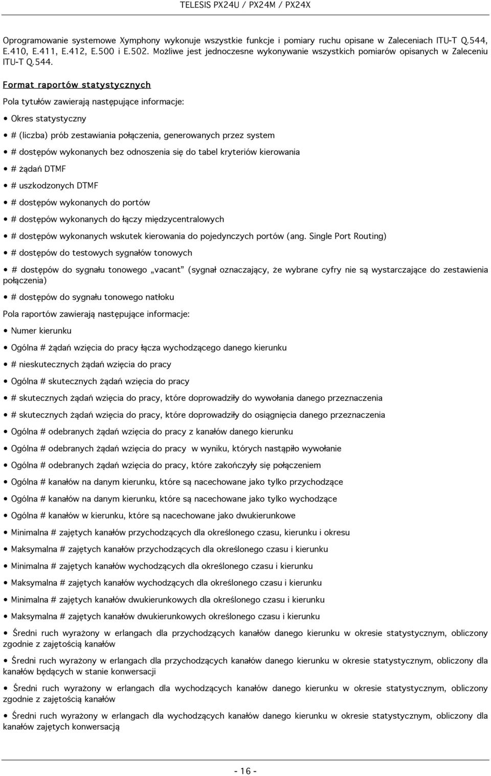 Format raportów statystycznych Pola tytułów zawierają następujące informacje: Okres statystyczny # (liczba) prób zestawiania połączenia, generowanych przez system # dostępów wykonanych bez odnoszenia