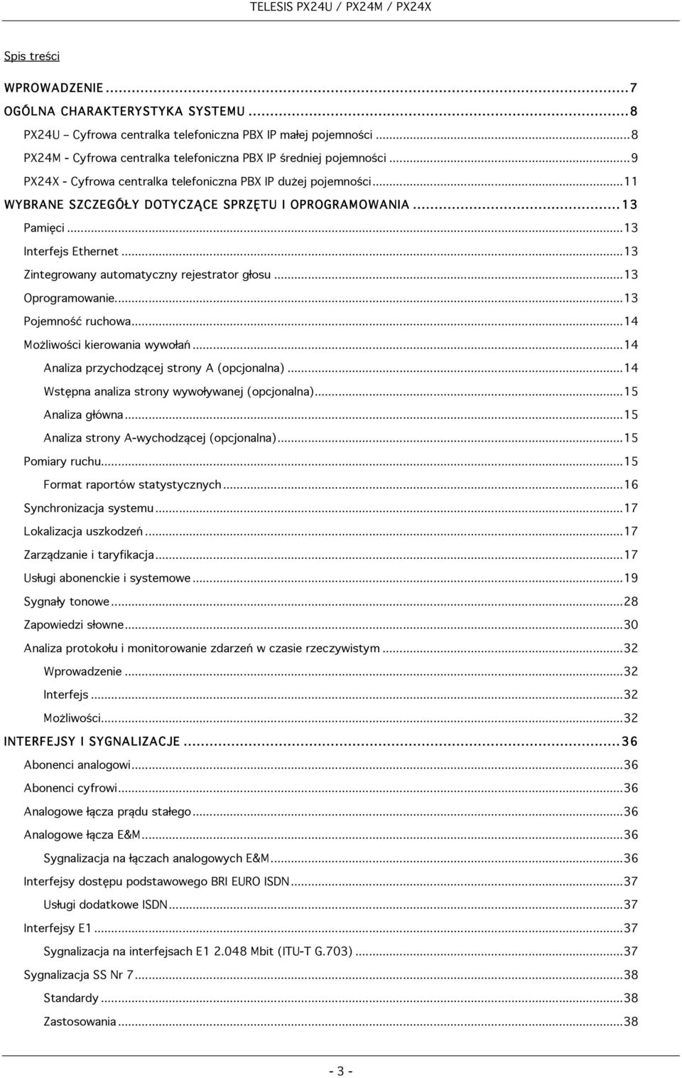 ..13 Zintegrowany automatyczny rejestrator głosu...13 Oprogramowanie...13 Pojemność ruchowa...14 Możliwości kierowania wywołań...14 Analiza przychodzącej strony A (opcjonalna).