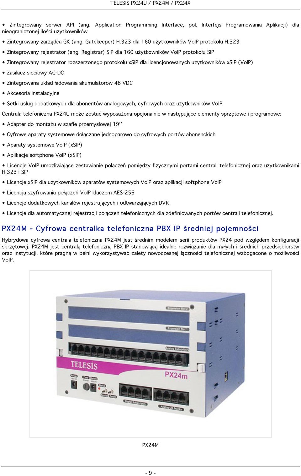 Registrar) SIP dla 160 użytkowników VoIP protokołu SIP Zintegrowany rejestrator rozszerzonego protokołu xsip dla licencjonowanych użytkowników xsip (VoIP) Zasilacz sieciowy AC-DC Zintegrowana układ