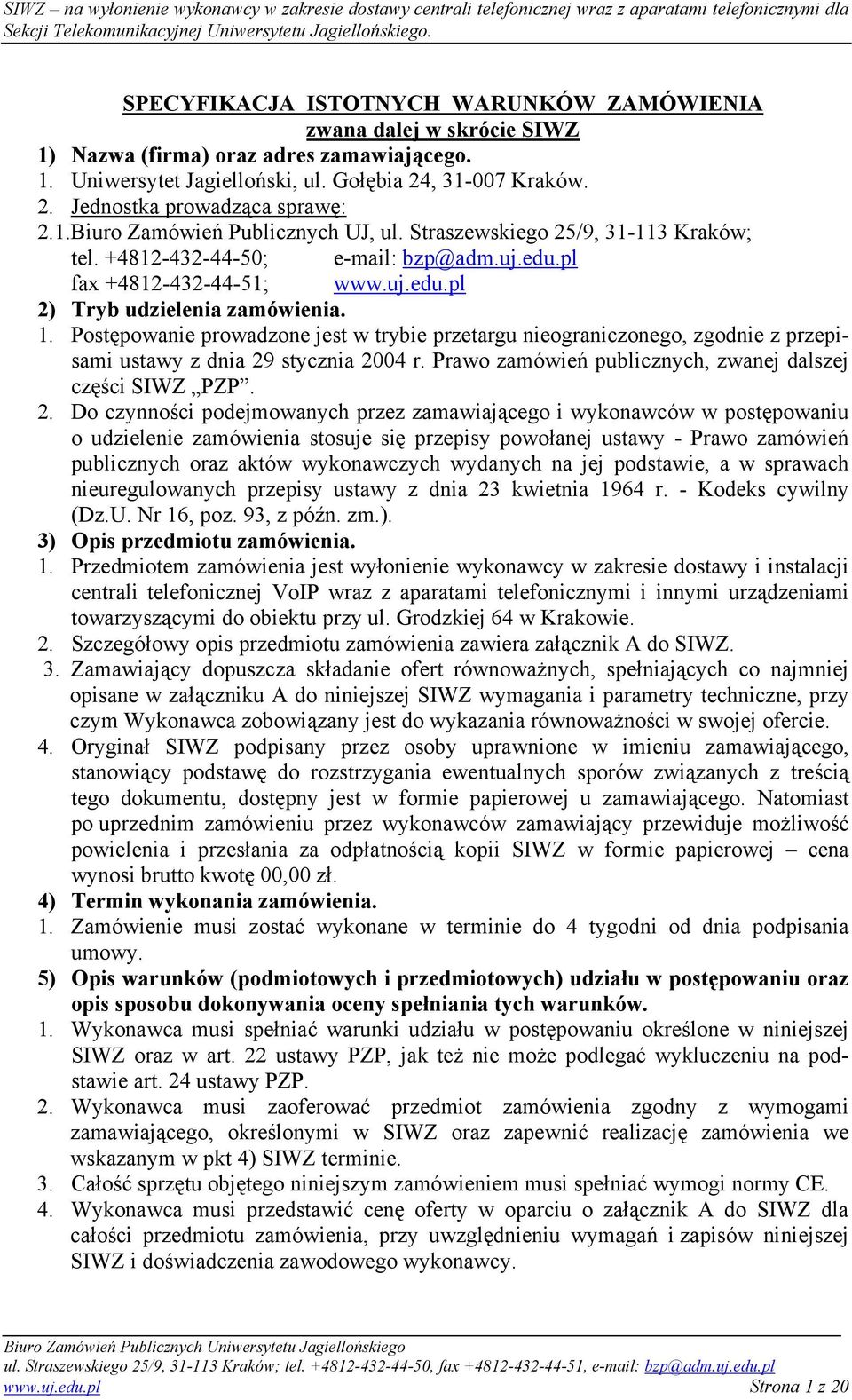 Postępowanie prowadzone jest w trybie przetargu nieograniczonego, zgodnie z przepisami ustawy z dnia 29