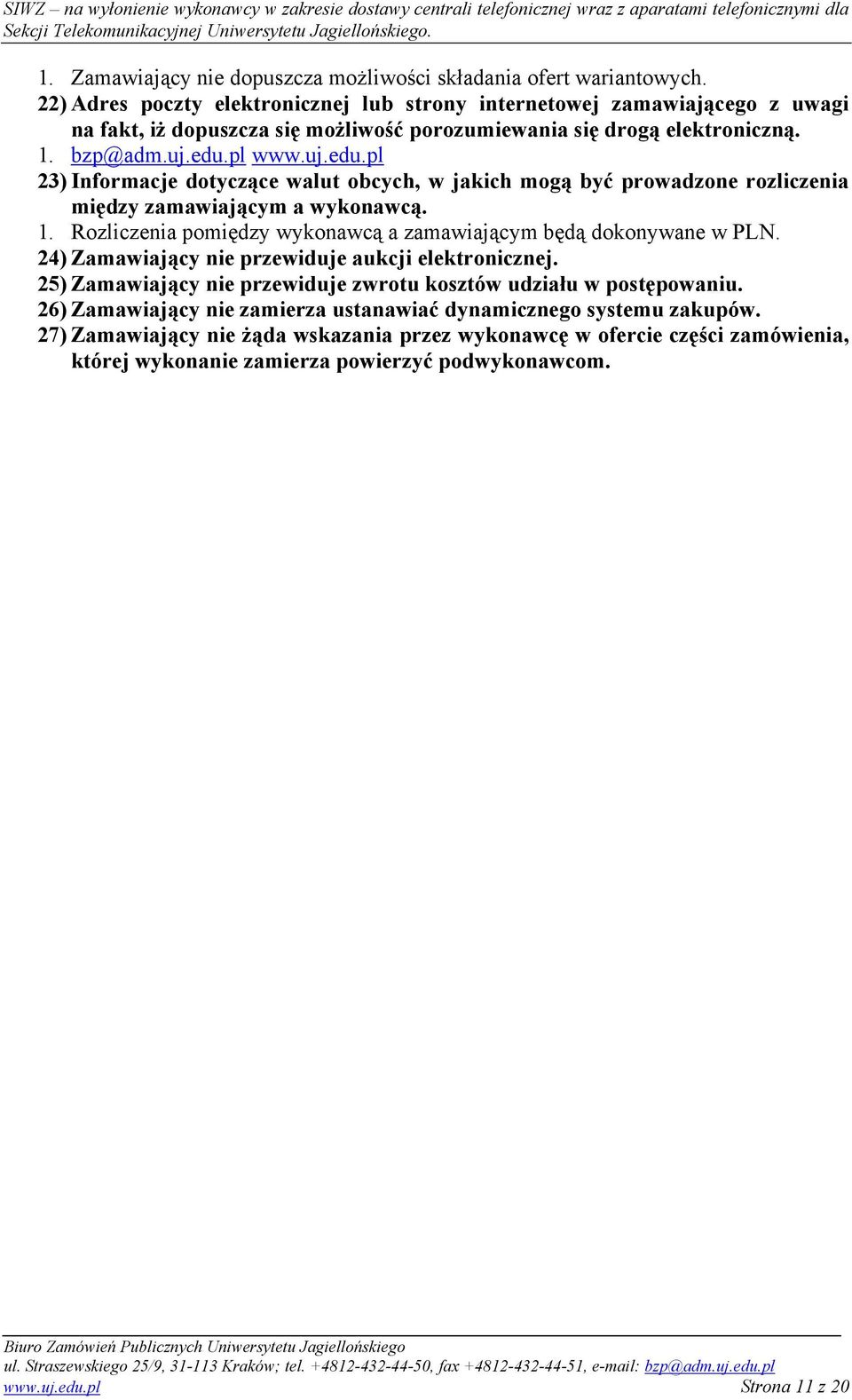 pl www.uj.edu.pl 23) Informacje dotyczące walut obcych, w jakich mogą być prowadzone rozliczenia między zamawiającym a wykonawcą. 1.