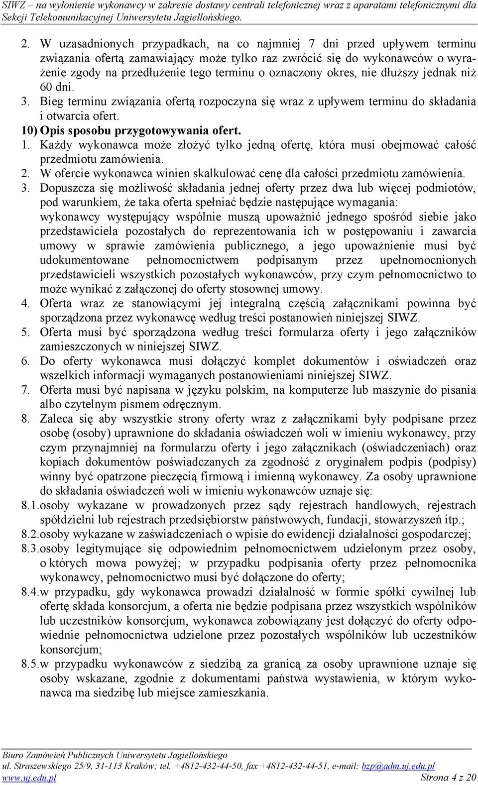 ) Opis sposobu przygotowywania ofert. 1. Każdy wykonawca może złożyć tylko jedną ofertę, która musi obejmować całość przedmiotu zamówienia. 2.