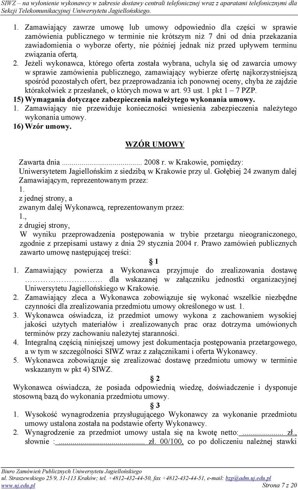 Jeżeli wykonawca, którego oferta została wybrana, uchyla się od zawarcia umowy w sprawie zamówienia publicznego, zamawiający wybierze ofertę najkorzystniejszą spośród pozostałych ofert, bez
