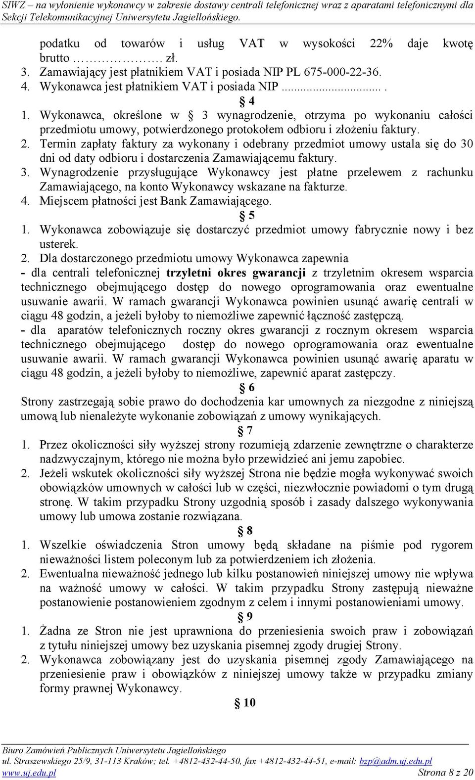 Termin zapłaty faktury za wykonany i odebrany przedmiot umowy ustala się do 30