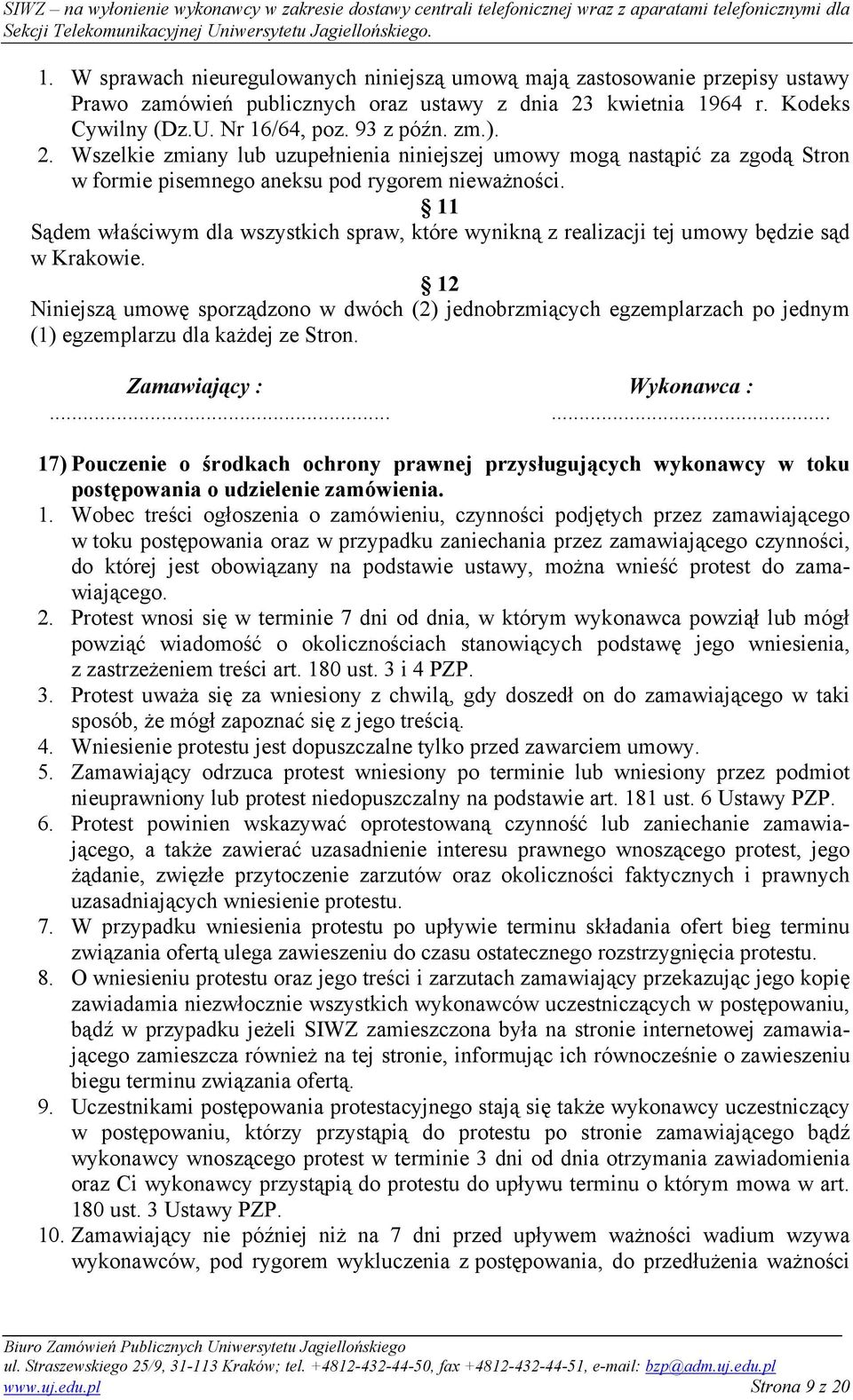 11 Sądem właściwym dla wszystkich spraw, które wynikną z realizacji tej umowy będzie sąd w Krakowie.