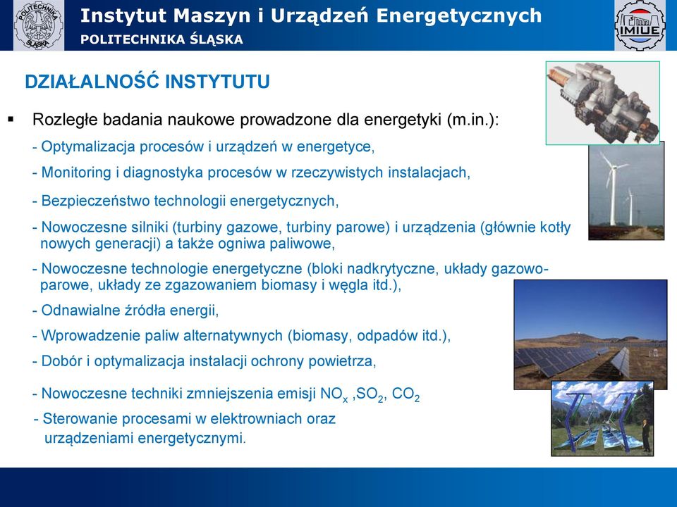 (turbiny gazowe, turbiny parowe) i urządzenia (głównie kotły nowych generacji) a także ogniwa paliwowe, - Nowoczesne technologie energetyczne (bloki nadkrytyczne, układy gazowoparowe, układy