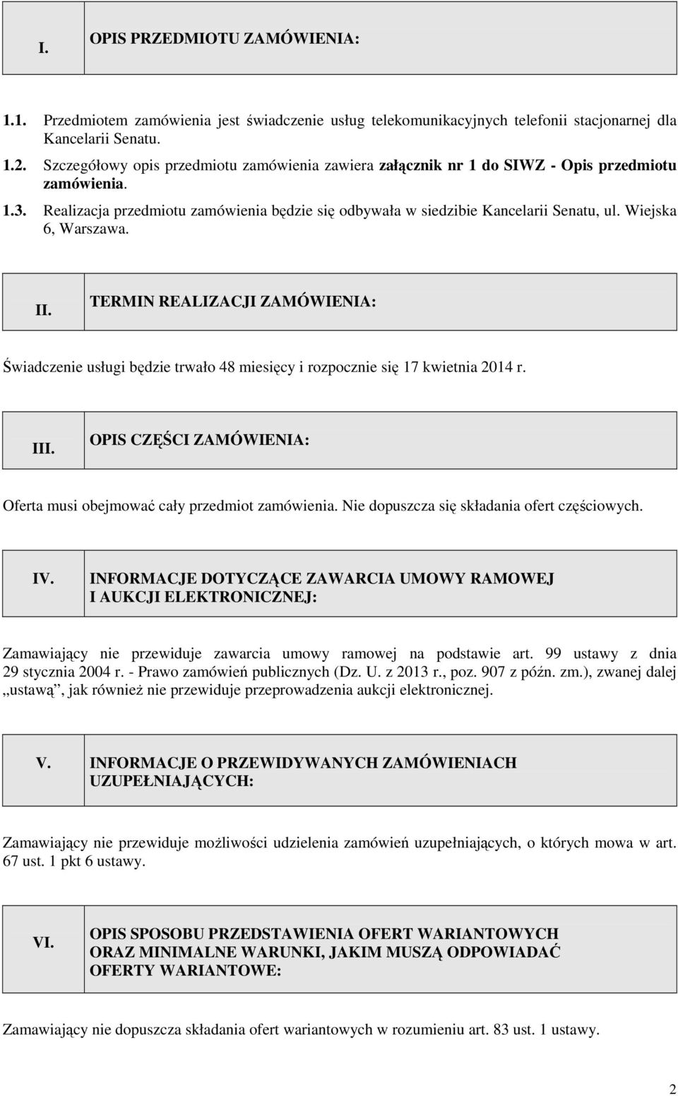 Wiejska 6, Warszawa. II. TERMIN REALIZACJI ZAMÓWIENIA: Świadczenie usługi będzie trwało 48 miesięcy i rozpocznie się 17 kwietnia 2014 r. III.