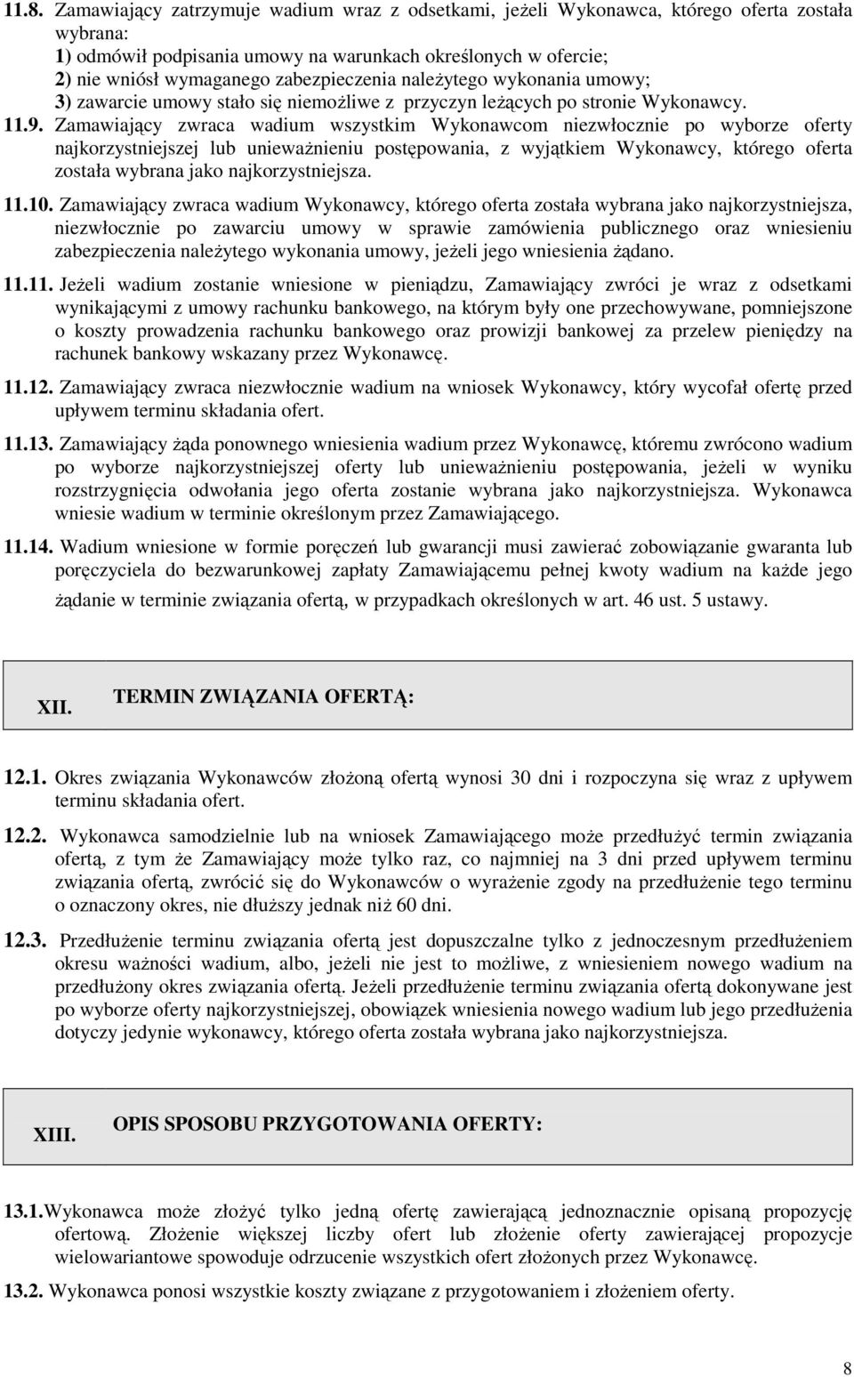 Zamawiający zwraca wadium wszystkim Wykonawcom niezwłocznie po wyborze oferty najkorzystniejszej lub unieważnieniu postępowania, z wyjątkiem Wykonawcy, którego oferta została wybrana jako