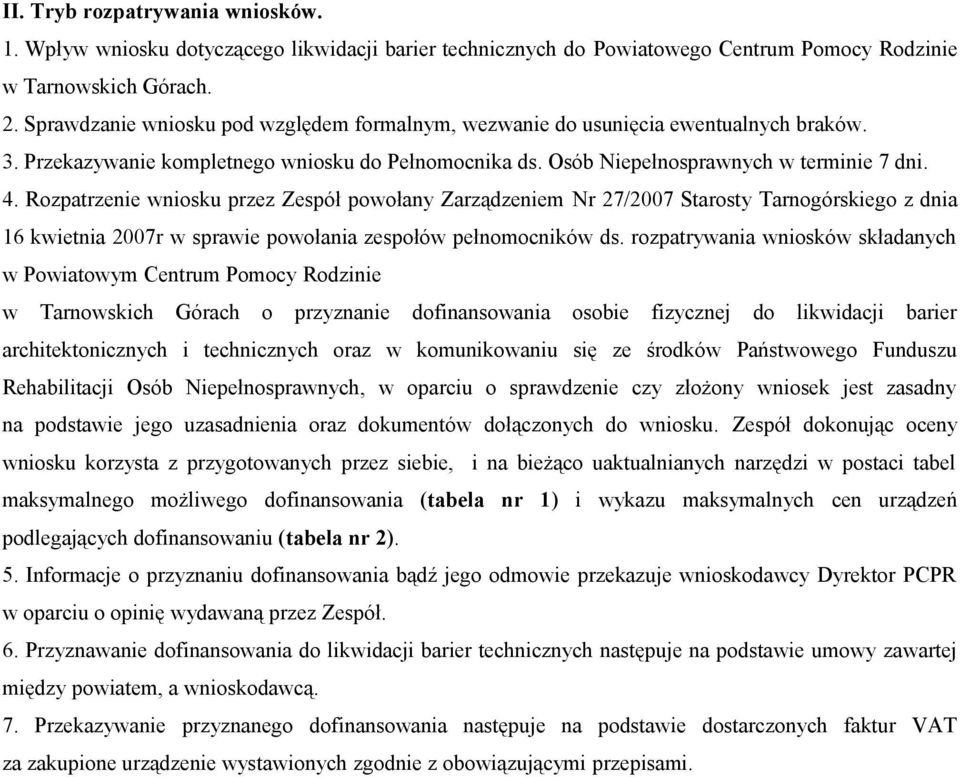 Rozpatrzenie wniosku przez Zespół powołany Zarządzeniem Nr 27/2007 Starosty Tarnogórskiego z dnia 16 kwietnia 2007r w sprawie powołania zespołów pełnomocników ds.