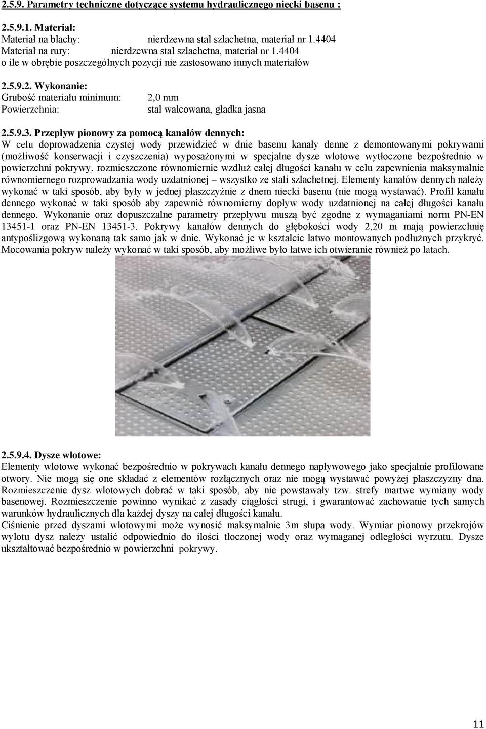 5.9.2. Wykonanie: Grubość materiału minimum: Powierzchnia: 2,0 mm stal walcowana, gładka jasna 2.5.9.3.