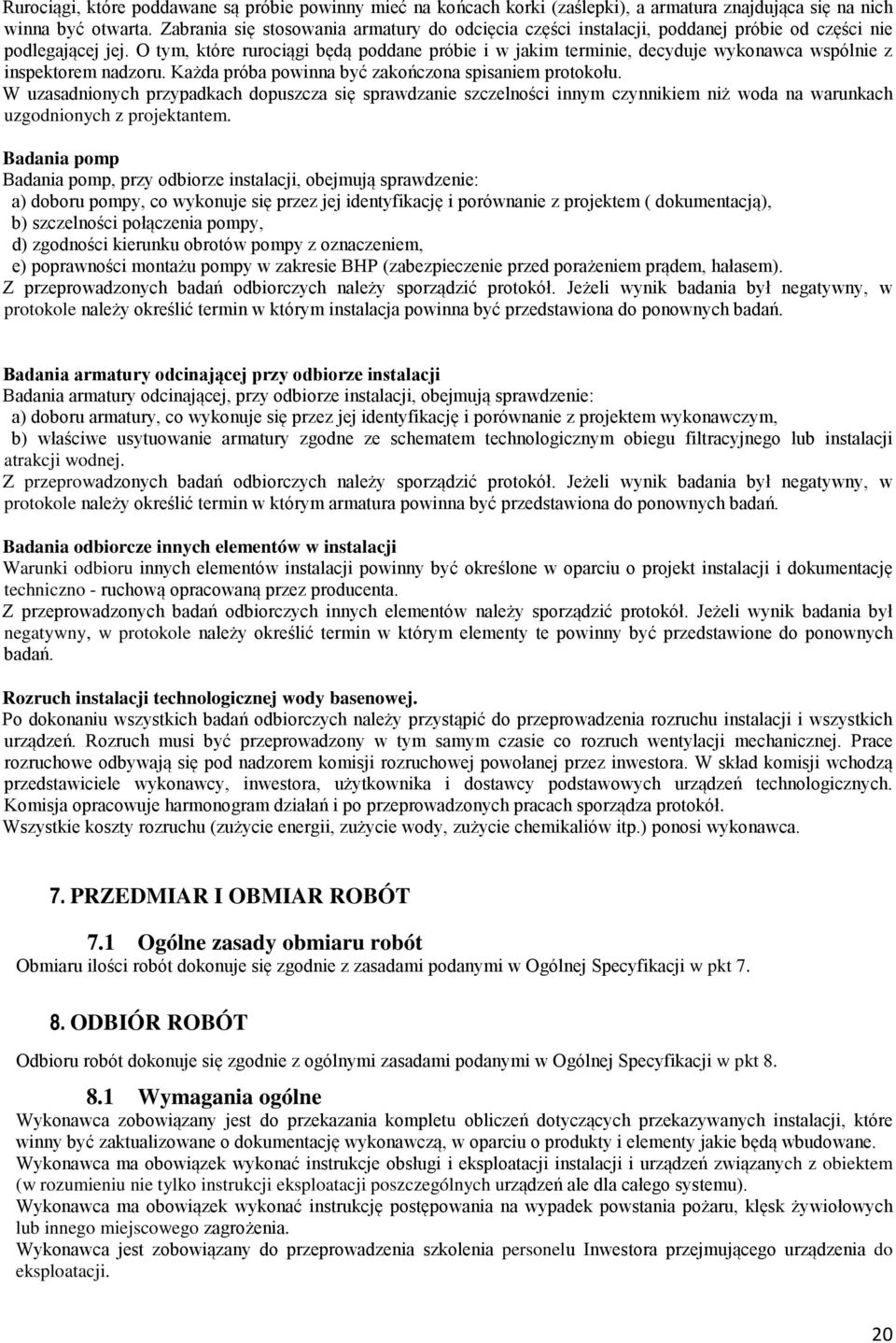 O tym, które rurociągi będą poddane próbie i w jakim terminie, decyduje wykonawca wspólnie z inspektorem nadzoru. Każda próba powinna być zakończona spisaniem protokołu.