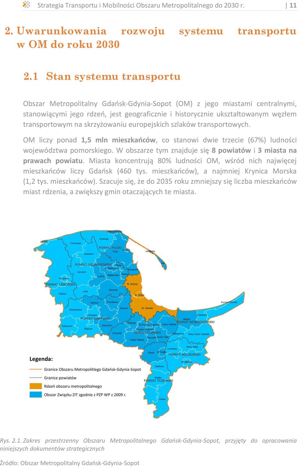 skrzyżowaniu europejskich szlaków transportowych. OM liczy ponad 1,5 mln mieszkańców, co stanowi dwie trzecie (67%) ludności województwa pomorskiego.