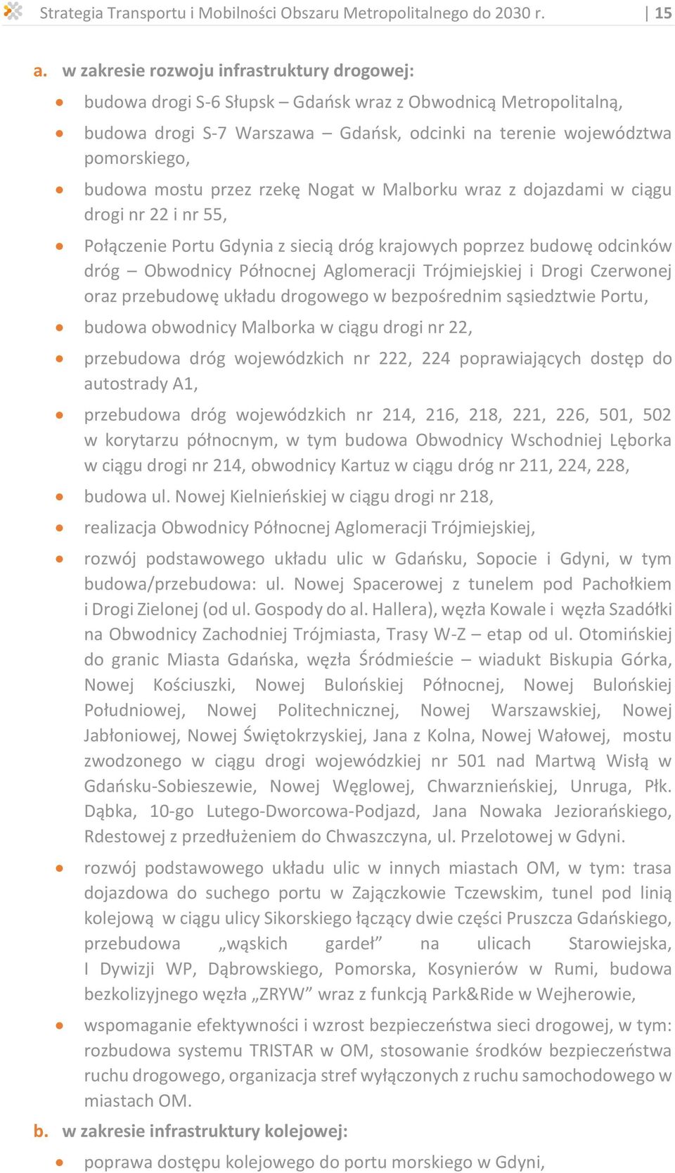 przez rzekę Nogat w Malborku wraz z dojazdami w ciągu drogi nr 22 i nr 55, Połączenie Portu Gdynia z siecią dróg krajowych poprzez budowę odcinków dróg Obwodnicy Północnej Aglomeracji Trójmiejskiej i