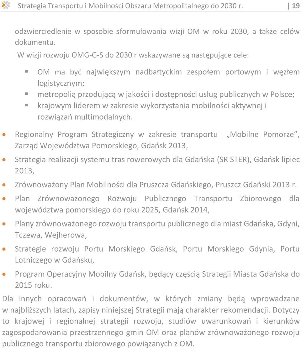 publicznych w Polsce; krajowym liderem w zakresie wykorzystania mobilności aktywnej i rozwiązań multimodalnych.