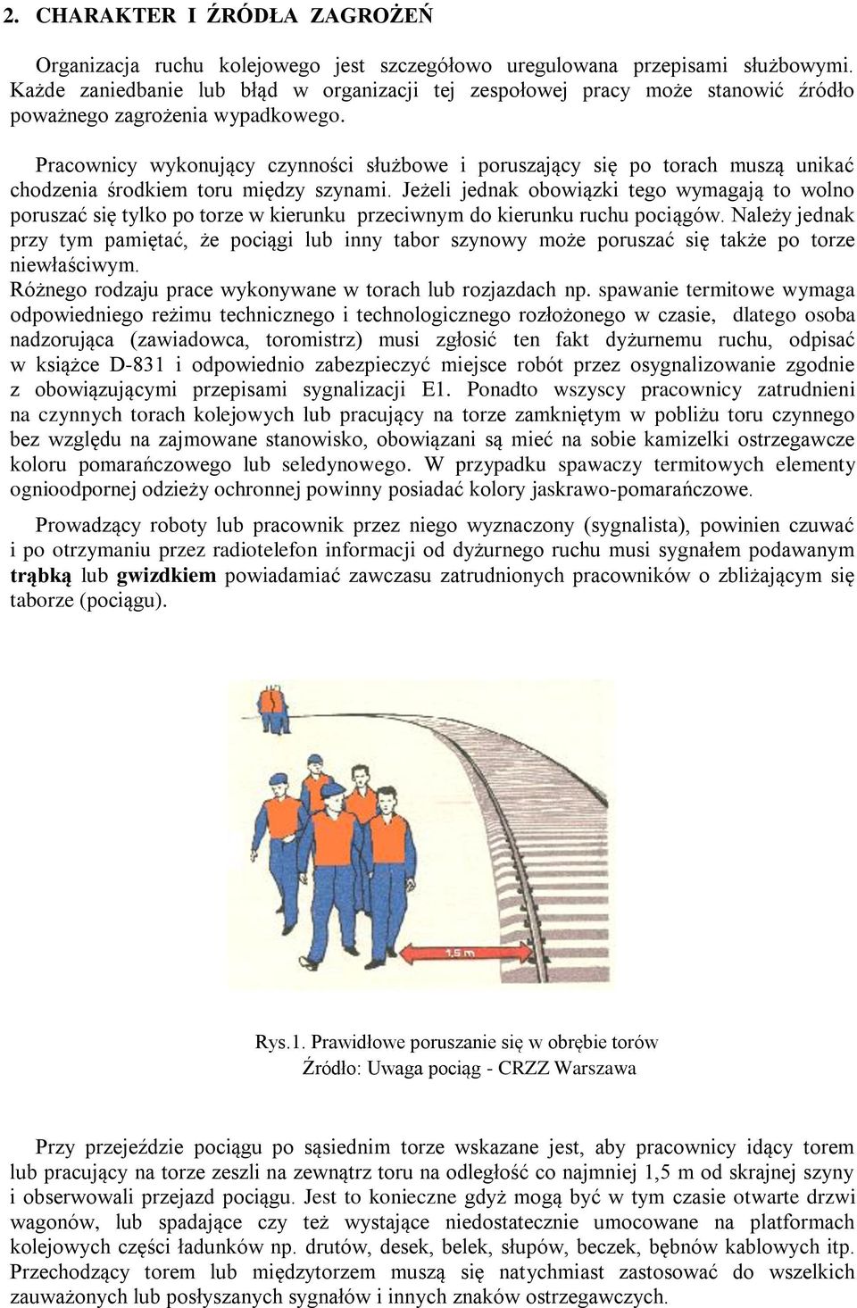 Pracownicy wykonujący czynności służbowe i poruszający się po torach muszą unikać chodzenia środkiem toru między szynami.