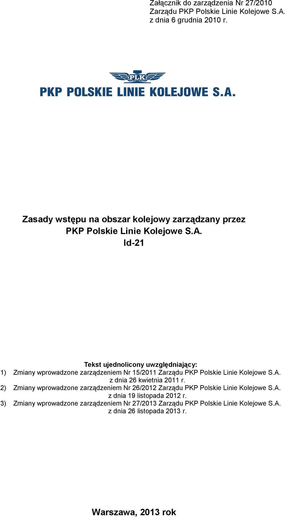 Id-21 Tekst ujednolicony uwzględniający: 1) Zmiany wprowadzone zarządzeniem Nr 15/2011 Zarządu PKP Polskie Linie Kolejowe S.A.