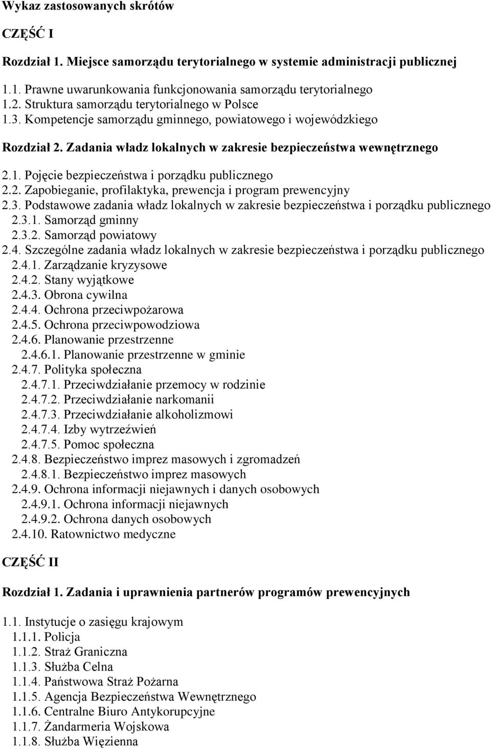 2. Zapobieganie, profilaktyka, prewencja i program prewencyjny 2.3. Podstawowe zadania władz lokalnych w zakresie bezpieczeństwa i porządku publicznego 2.3.1. Samorząd gminny 2.3.2. Samorząd powiatowy 2.