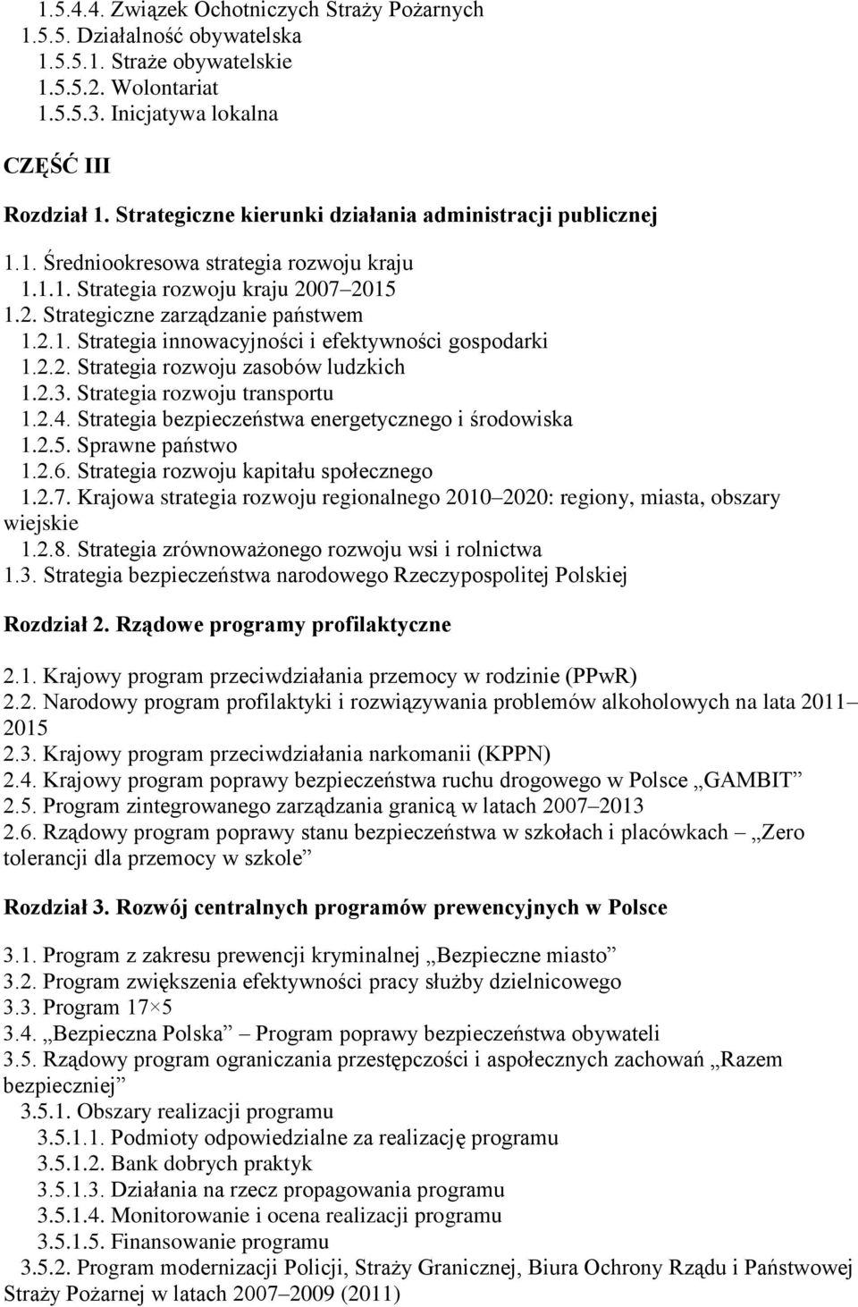 2.2. Strategia rozwoju zasobów ludzkich 1.2.3. Strategia rozwoju transportu 1.2.4. Strategia bezpieczeństwa energetycznego i środowiska 1.2.5. Sprawne państwo 1.2.6.