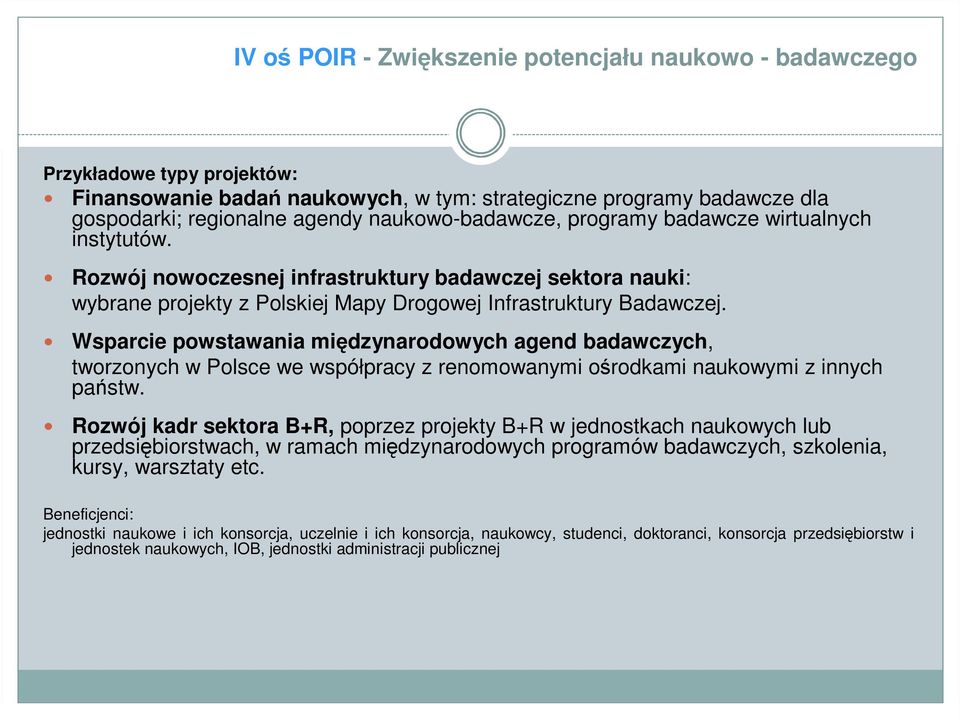 Wsparcie powstawania międzynarodowych agend badawczych, tworzonych w Polsce we współpracy z renomowanymi ośrodkami naukowymi z innych państw.