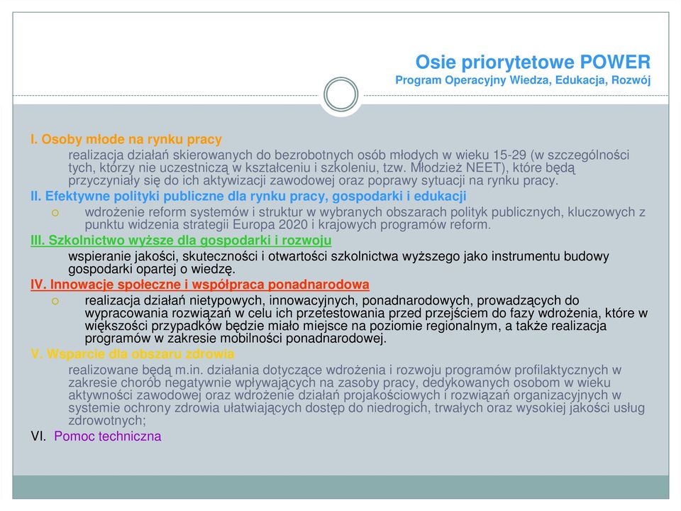 Młodzież NEET), które będą przyczyniały się do ich aktywizacji zawodowej oraz poprawy sytuacji na rynku pracy. II.