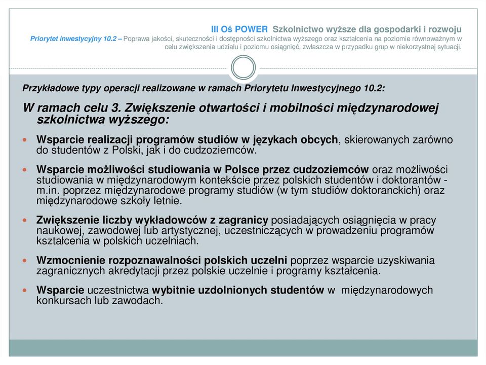 sytuacji. Przykładowe typy operacji realizowane w ramach Priorytetu Inwestycyjnego 10.2: W ramach celu 3.