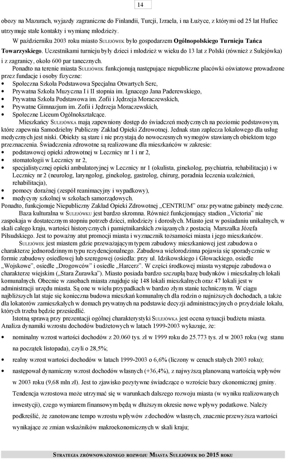 Uczestnikami turnieju były dzieci i młodzież w wieku do 13 lat z Polski (również z Sulejówka) i z zagranicy, około 600 par tanecznych.