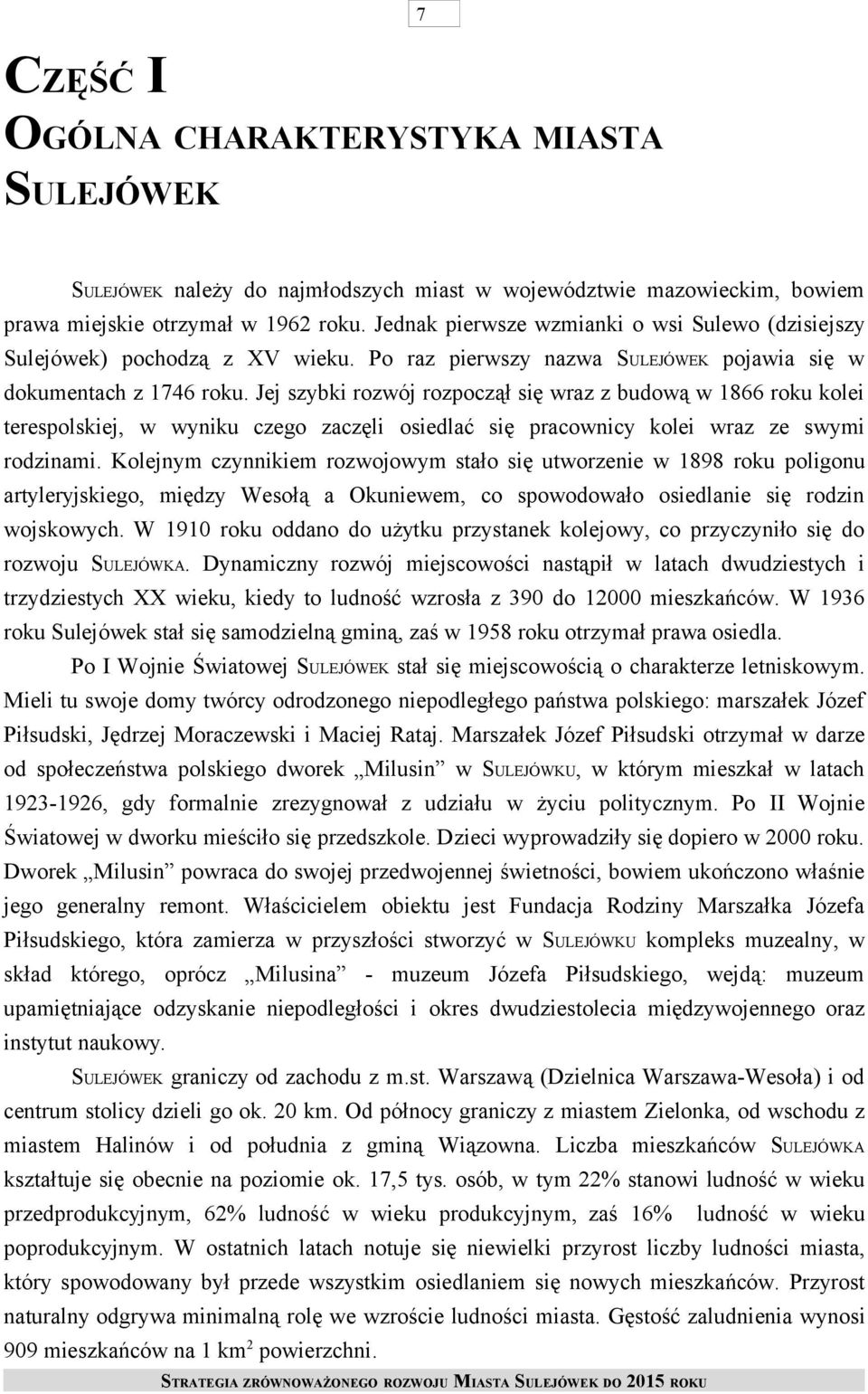 Jej szybki rozwój rozpoczął się wraz z budową w 1866 roku kolei terespolskiej, w wyniku czego zaczęli osiedlać się pracownicy kolei wraz ze swymi rodzinami.