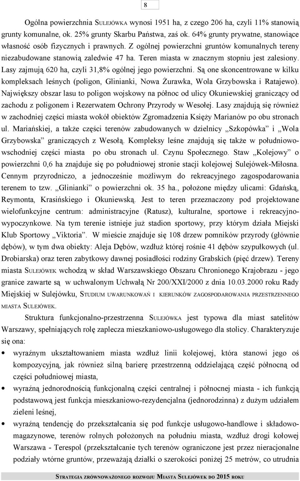 Teren miasta w znacznym stopniu jest zalesiony. Lasy zajmują 620 ha, czyli 31,8% ogólnej jego powierzchni.