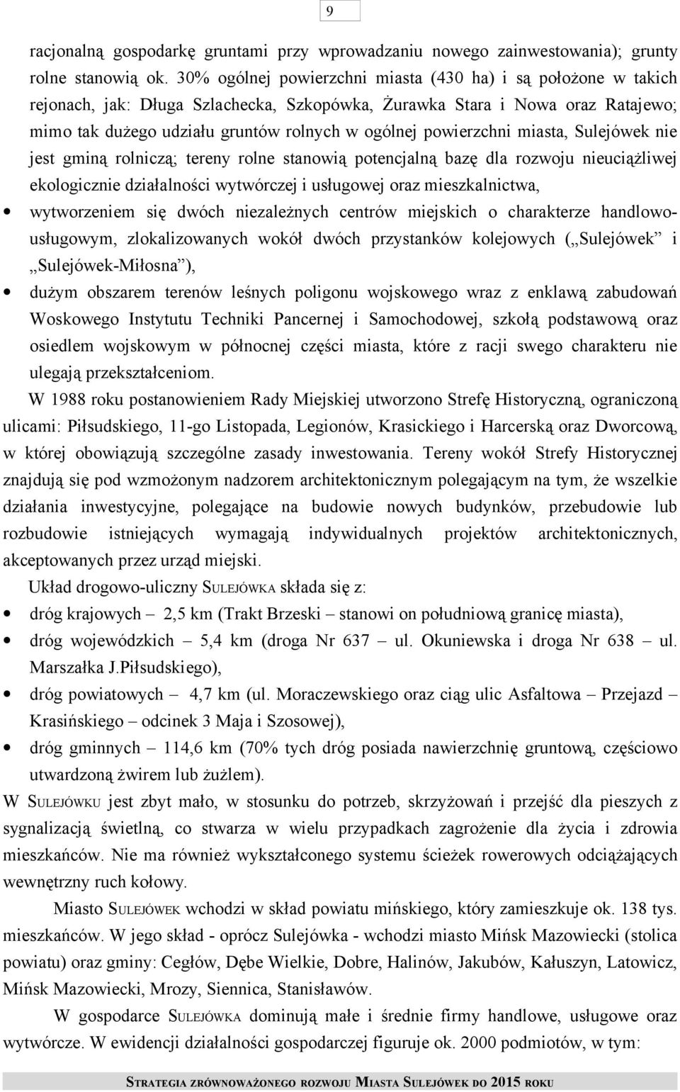 powierzchni miasta, Sulejówek nie jest gminą rolniczą; tereny rolne stanowią potencjalną bazę dla rozwoju nieuciążliwej ekologicznie działalności wytwórczej i usługowej oraz mieszkalnictwa,