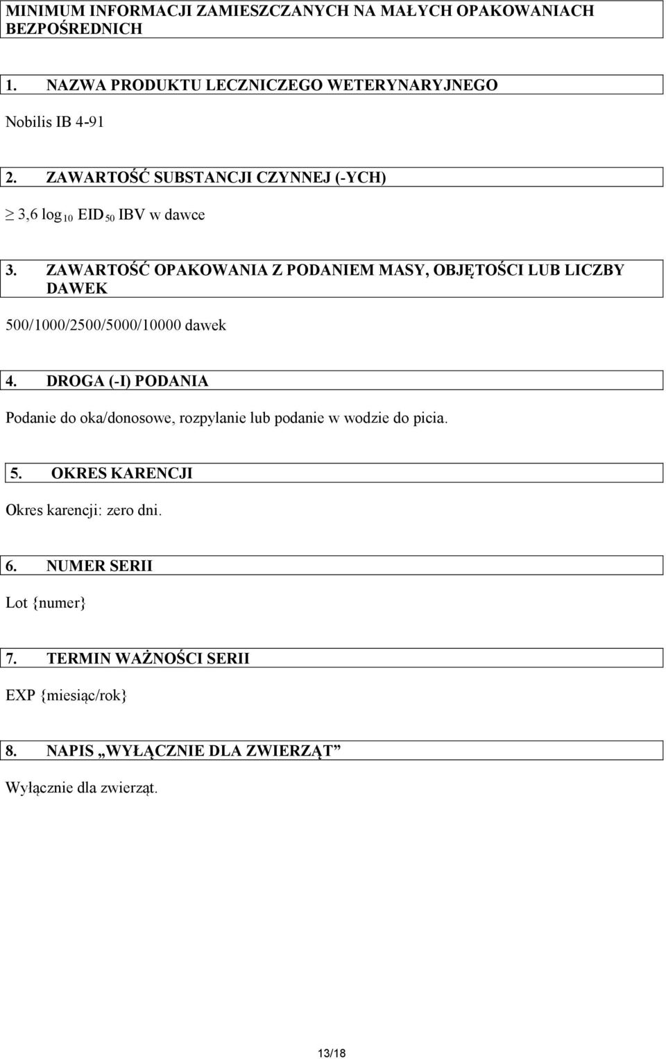 ZAWARTOŚĆ OPAKOWANIA Z PODANIEM MASY, OBJĘTOŚCI LUB LICZBY DAWEK 500/1000/2500/5000/10000 dawek 4.