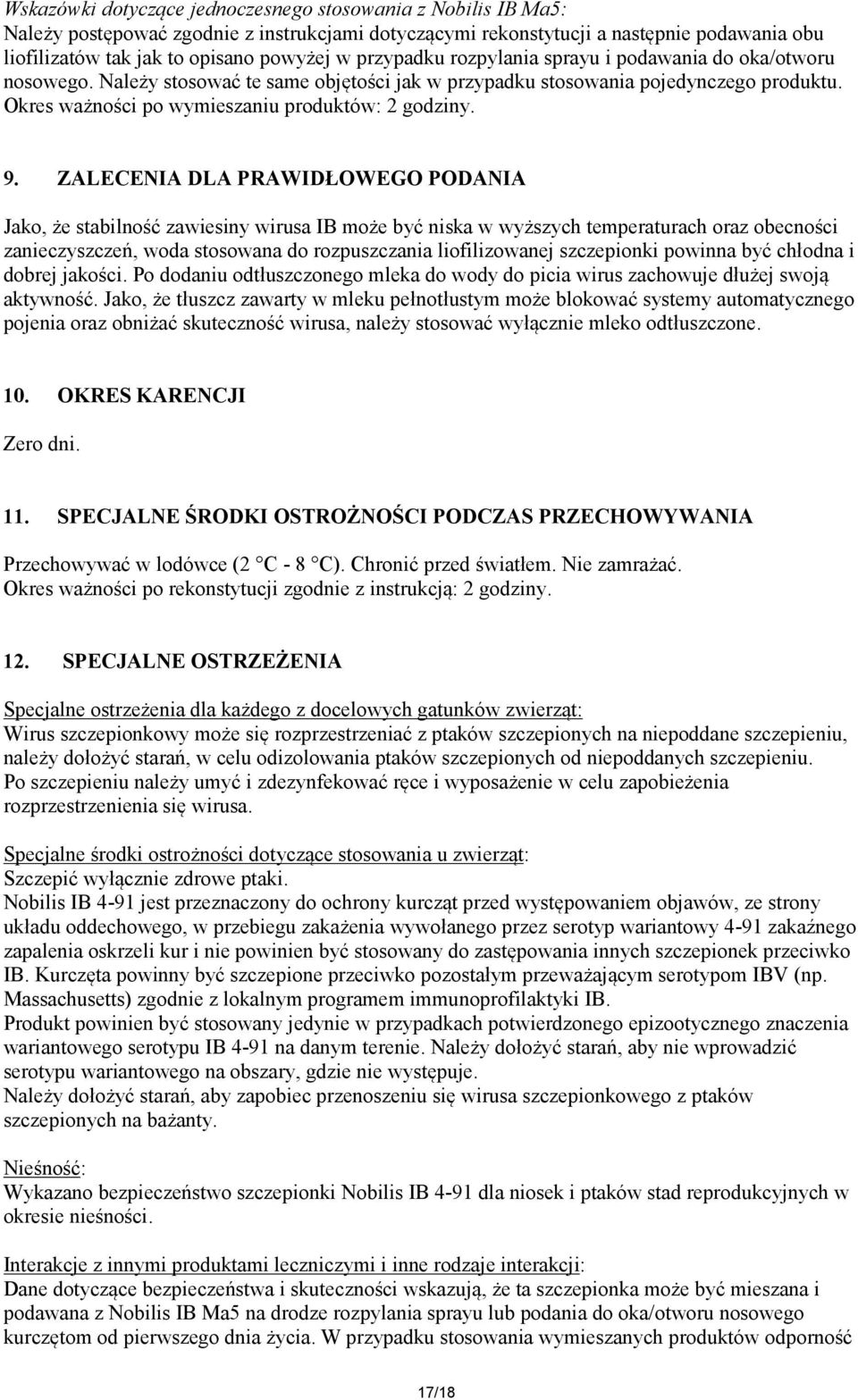 9. ZALECENIA DLA PRAWIDŁOWEGO PODANIA Jako, że stabilność zawiesiny wirusa IB może być niska w wyższych temperaturach oraz obecności zanieczyszczeń, woda stosowana do rozpuszczania liofilizowanej