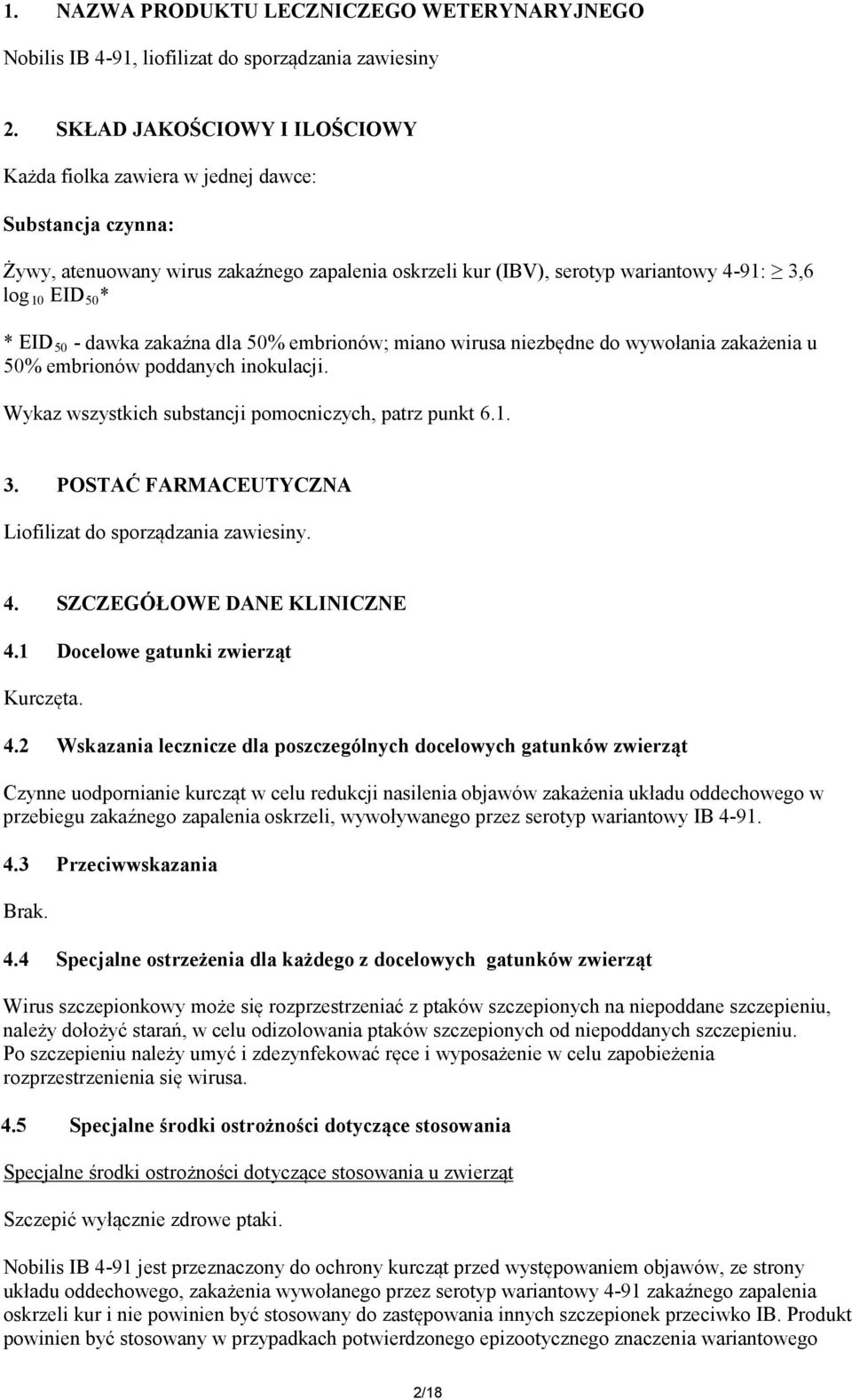 50 - dawka zakaźna dla 50% embrionów; miano wirusa niezbędne do wywołania zakażenia u 50% embrionów poddanych inokulacji. Wykaz wszystkich substancji pomocniczych, patrz punkt 6.1. 3.