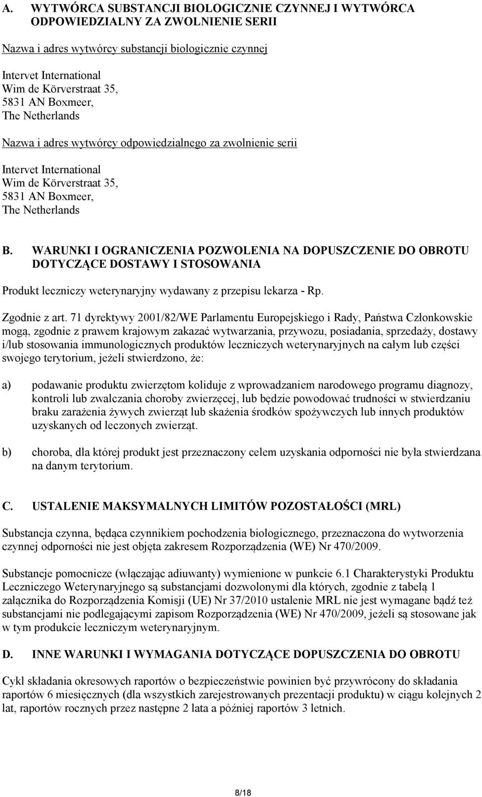 WARUNKI I OGRANICZENIA POZWOLENIA NA DOPUSZCZENIE DO OBROTU DOTYCZĄCE DOSTAWY I STOSOWANIA Produkt leczniczy weterynaryjny wydawany z przepisu lekarza - Rp. Zgodnie z art.