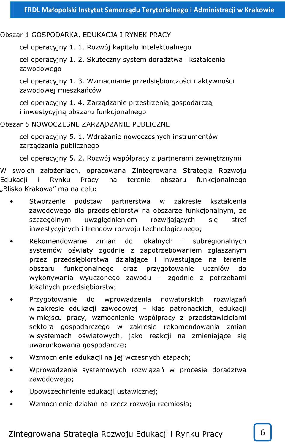 Zarządzanie przestrzenią gospodarczą i inwestycyjną obszaru funkcjonalnego Obszar 5 NOWOCZESNE ZARZĄDZANIE PUBLICZNE cel operacyjny 5. 1.