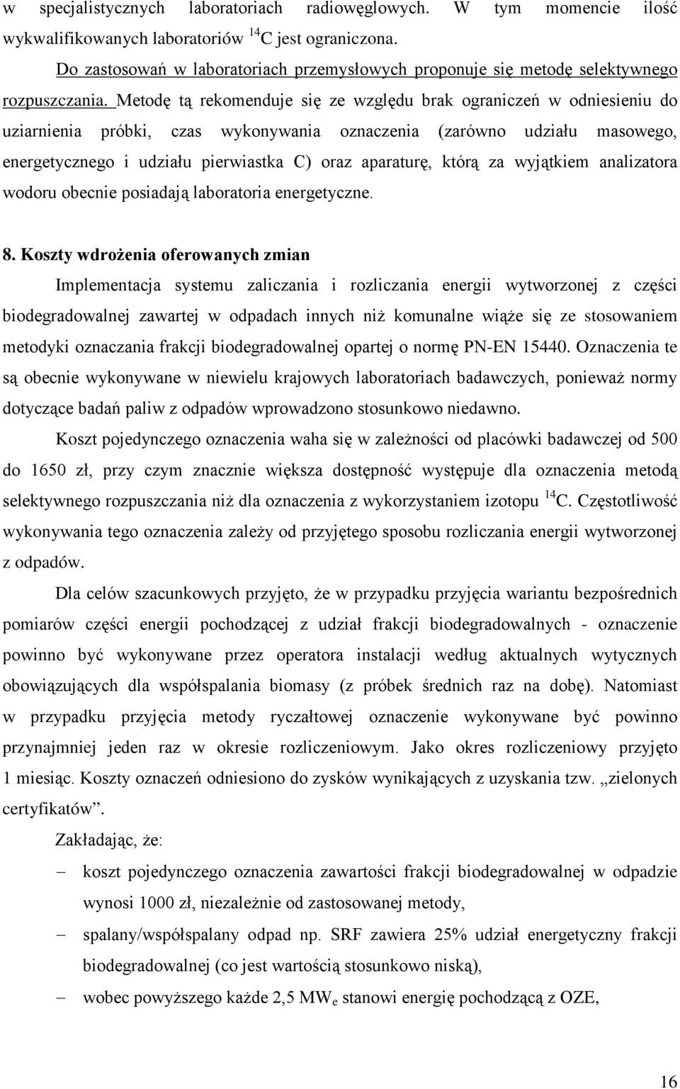 Metodę tą rekomenduje się ze względu brak ograniczeń w odniesieniu do uziarnienia próbki, czas wykonywania oznaczenia (zarówno udziału masowego, energetycznego i udziału pierwiastka C) oraz